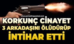 Tartıştığı üç arkadaşını öldürüp canına kıydı