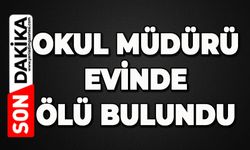 Okul müdürü evinde ölü bulundu