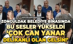 Belediye binasında bu sesler yükseldi: "Çok can yanar, delikanlı olan gelsin!"