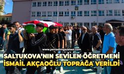 Saltukova’nın sevilen öğretmeni İsmail Akçaoğlu toprağa verildi