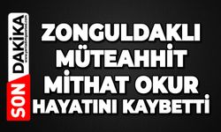 Zonguldaklı müteahhit Mithat Okur hayatını kaybetti