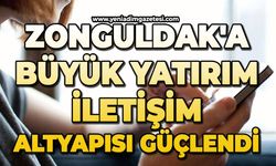 Zonguldak'a büyük yatırım: İletişim altyapısı güçlendi