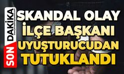 Skandal olay: İlçe Başkanı uyuşturucudan tutuklandı