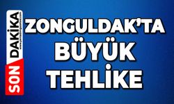 Zonguldak'ta büyük tehlike!
