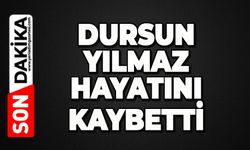 İlçenin sevilen ismi Dursun Yılmaz hayatını kaybetti