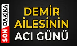 Demir ailesinin acı kaybı