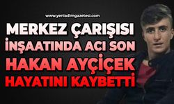 Merkez Çarşısı inşaatında acı son: 26 yaşındaki işçi Hakan Ayçiçek hayatını kaybetti