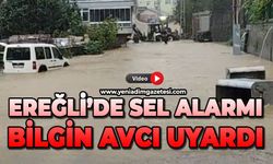 Ereğli'de sel alarmı: Bilgin Avcı uyardı