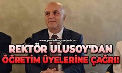 Rektör Ulusoy'dan öğretim üyelerine çağrı!