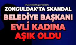 Zonguldak'ta skandal: Belediye Başkanı evli kadına aşık oldu