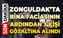 Zonguldak'taki bina faciasında 3 şüpheli gözaltına alındı