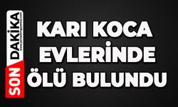 Karı koca evlerinde ölü bulundu