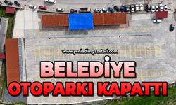 Belediye otoparkı kapattı