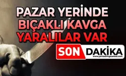 Pazar yerinde bıçaklı kavga: Yaralılar var