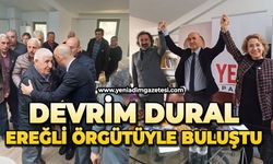 Devrim Dural Ereğli örgütüyle buluştu
