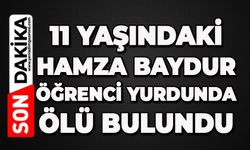 11 yaşındaki Hamza Baydur öğrenci yurdunda ölü bulundu