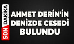 Ahmet Derin'in denizde cansız bedeni bulundu