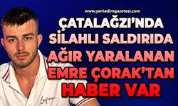 Silahlı saldırıda ağır yaralanan Emre Çorak’tan haber var