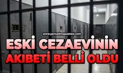 Eski cezaevinin akıbeti belli oldu
