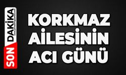 Korkmaz ailesi büyüğünü kaybetti