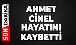 Ahmet Cinel hayatını kaybetti