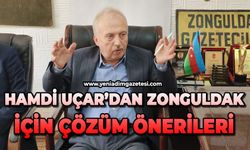 Hamdi Uçar’dan Zonguldak için çözüm önerileri