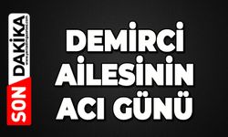 Demirci ailesinin acı günü