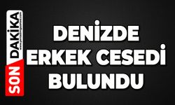 Denizde erkek cesedi bulundu