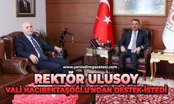 Rektör Ulusoy Vali Hacıbektaşoğlu'ndan destek istedi