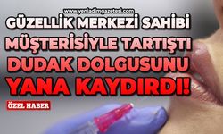 Güzellik merkezi sahibi müşterisiyle tartıştı: Dudak dolgusunu yana kaydırdı!