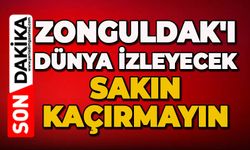 Zonguldak'ı dünya izleyecek: Sakın kaçırmayın