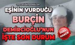 Eşi tarafından vurulan Burçin Demircioğlu’ndan haber var: İşte son durum