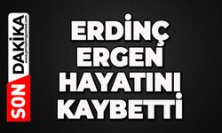 Erdinç Ergen hayatını kaybetti