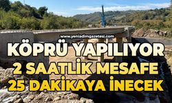Köprü yapılıyor: 2 saatlik mesafe 25 dakikaya inecek