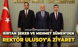 Birtan Şeker ve Mehmet Sümen'den Rektör Ulusoy'a Ziyaret