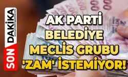 AK Parti Belediye Meclis grubu 'zam' istemiyoruz' dedi