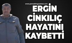 Ergin Cinkılıç hayatını kaybetti