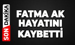 Fatma Ak hayatını kaybetti