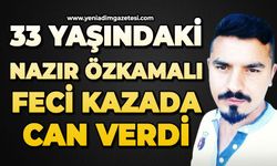 33 yaşındaki Nazır Özkamalı feci kazada can verdi