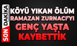 Köyü yıkan ölüm: Ramazan Zurnacı genç yaşta hayatını kaybetti