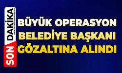Belediyeye operasyon: Belediye Başkanı gözaltına alındı