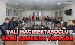 Vali Hacıbektaşoğlu ekibi GAMER'de topladı!