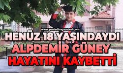 Henüz 18 yaşındaydı: Alpdemir Güney hayatını kaybetti
