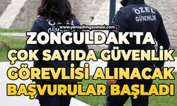 Zonguldak'ta çok sayıda güvenlik görevlisi alınacak: Başvurular başladı
