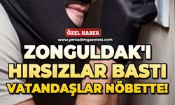 Zonguldak'ı hırsızlar bastı: Vatandaşlar nöbette!