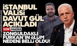 İstanbul Valisi Davut Gül açıkladı: Zonguldaklı Furkan’ın ölüm nedeni belli oldu!