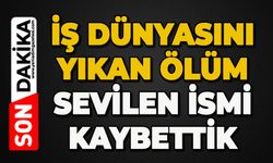 İş dünyasını yıkan ölüm: Sevilen ismi kaybettik