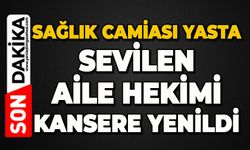 Sağlık camiasının acı kaybı: Aile hekimi kansere yenildi
