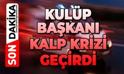 Kulüp başkanı kalp krizi geçirdi