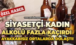 Siyasetçi kadın alkolü fazla kaçırdı, ayakkabısız ortalarda dolaştı!